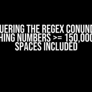 Conquering the Regex Conundrum: Matching Numbers >= 150,000 with Spaces Included