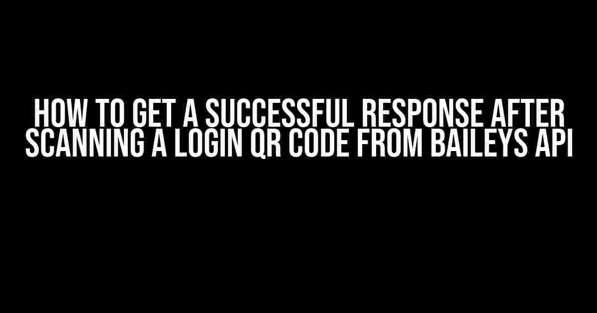 How to Get a Successful Response After Scanning a Login QR Code from Baileys API