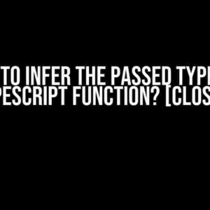 How to Infer the Passed Type in a TypeScript Function? [closed]