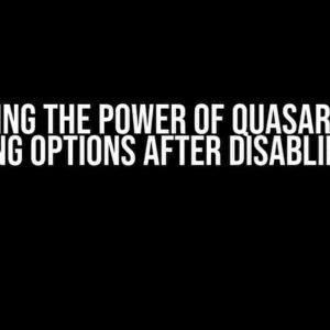 Unlocking the Power of Quasar Select: Changing Options After Disabling Them